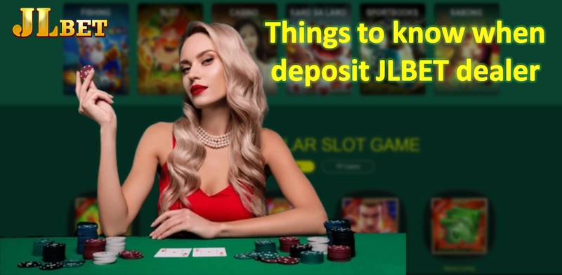 Things to know when deposit JLBET dealer