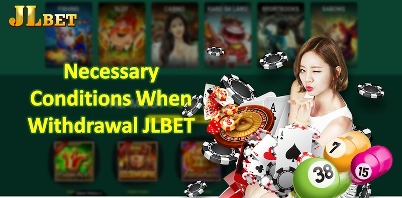 Necessary Conditions When Withdrawal JLBET You Should Know